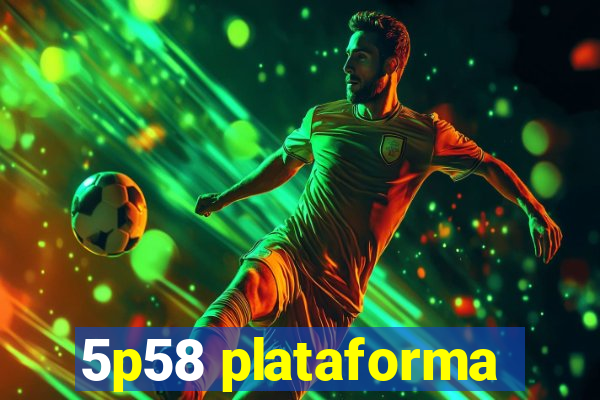 5p58 plataforma