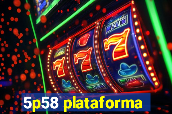 5p58 plataforma