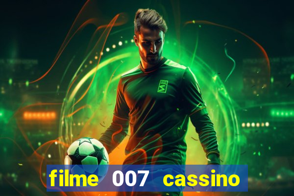 filme 007 cassino royale completo dublado youtube