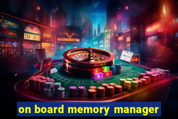 on board memory manager