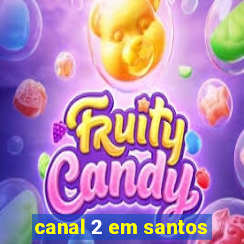 canal 2 em santos