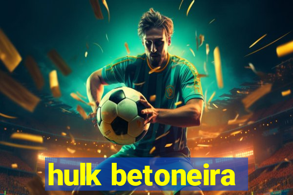 hulk betoneira