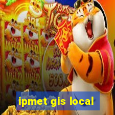 ipmet gis local