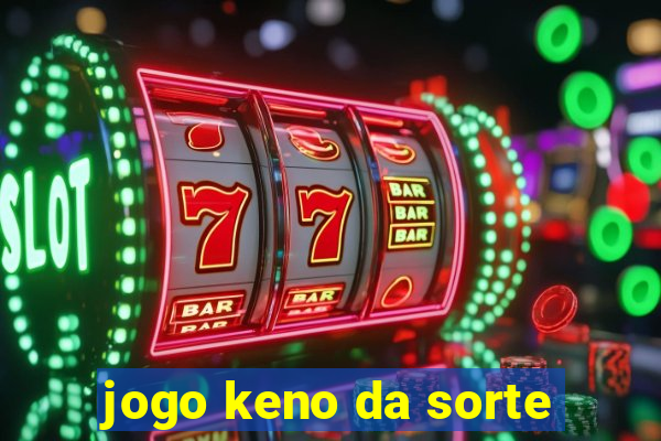 jogo keno da sorte