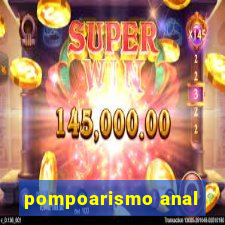 pompoarismo anal