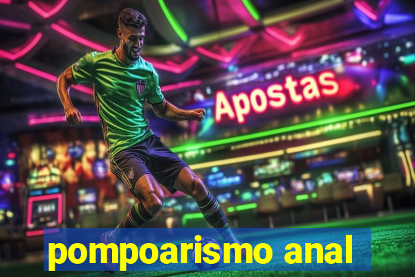 pompoarismo anal