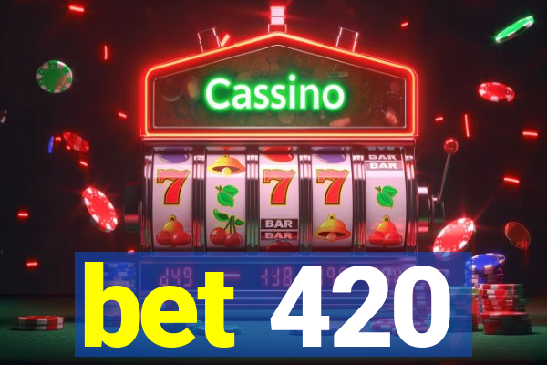 bet 420