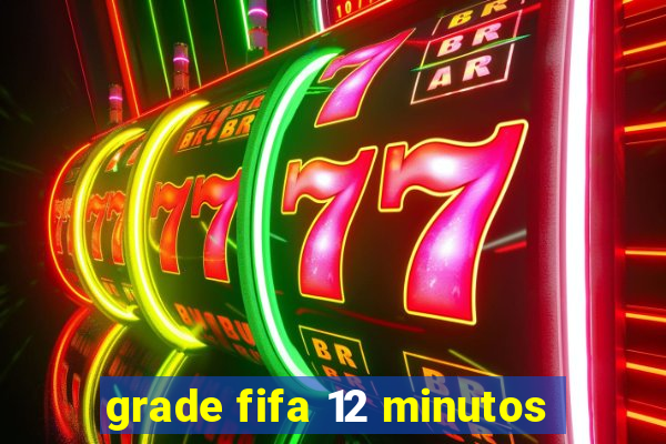 grade fifa 12 minutos