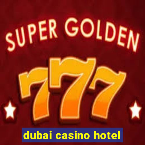 dubai casino hotel