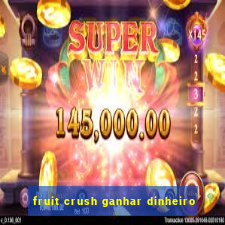 fruit crush ganhar dinheiro