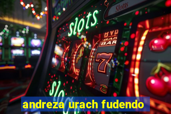 andreza urach fudendo