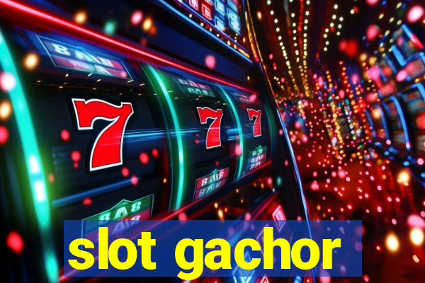 slot gachor