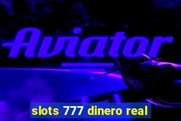 slots 777 dinero real