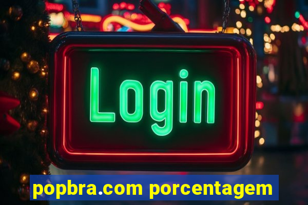 popbra.com porcentagem