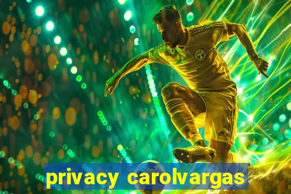 privacy carolvargas