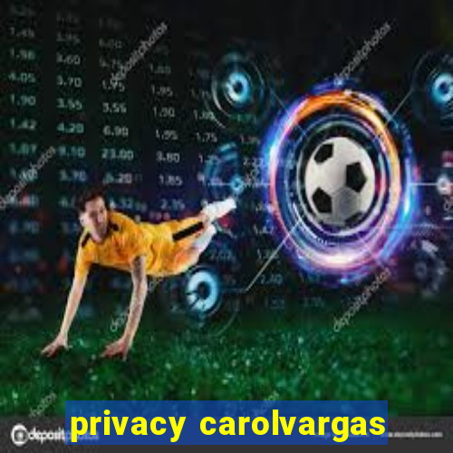 privacy carolvargas