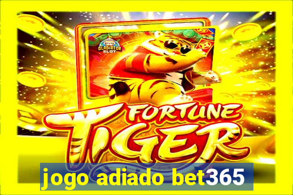 jogo adiado bet365