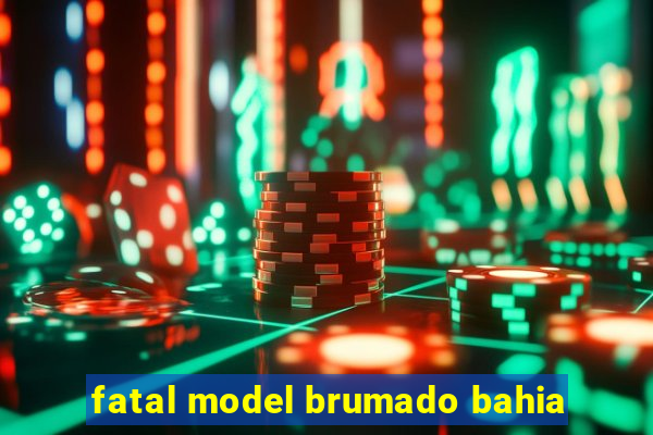 fatal model brumado bahia