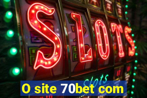 O site 70bet com