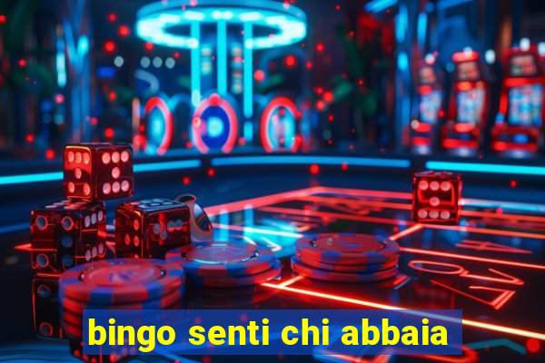 bingo senti chi abbaia