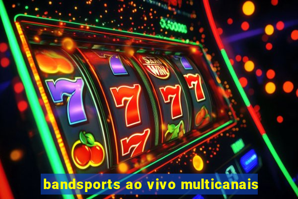 bandsports ao vivo multicanais