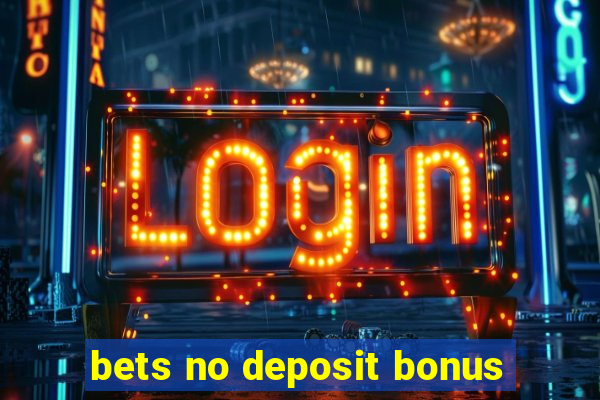 bets no deposit bonus