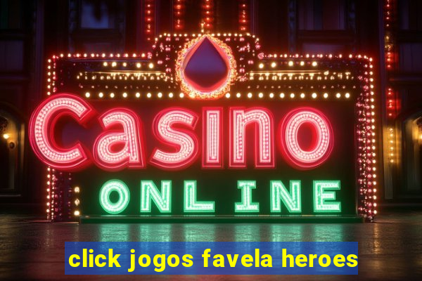 click jogos favela heroes