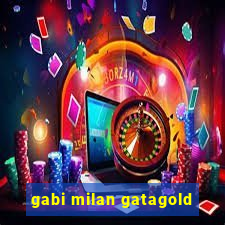 gabi milan gatagold