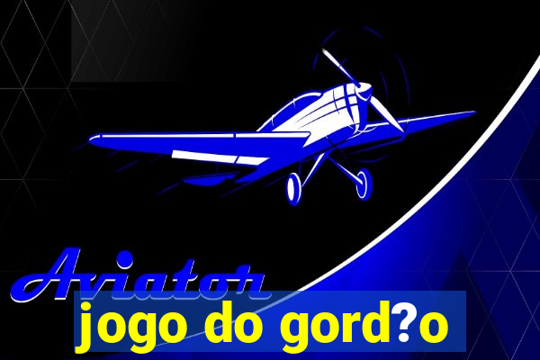 jogo do gord?o