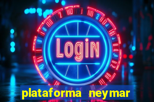 plataforma neymar jr bet