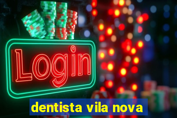 dentista vila nova