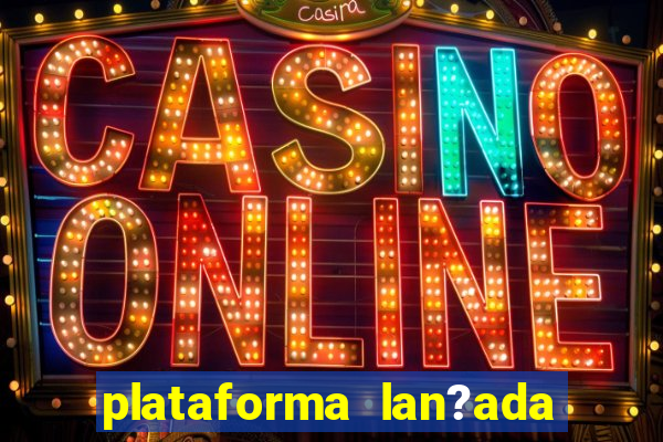 plataforma lan?ada hoje cassino