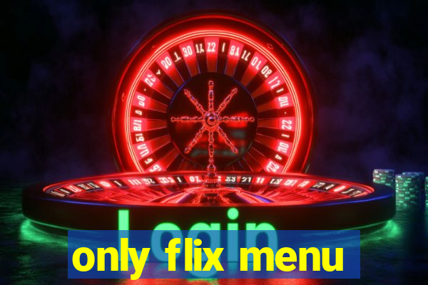 only flix menu