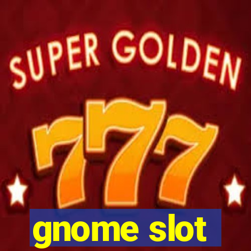 gnome slot