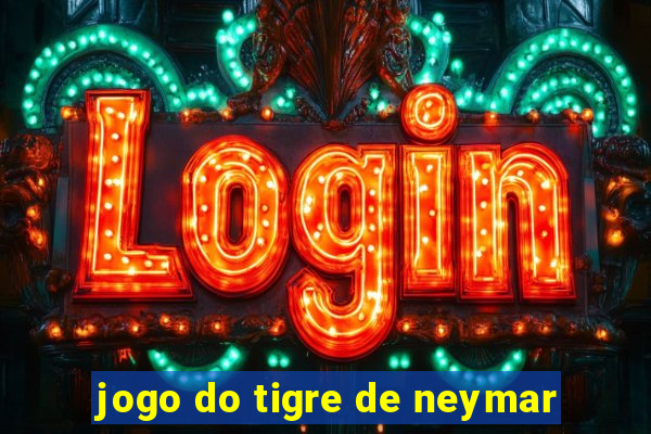 jogo do tigre de neymar