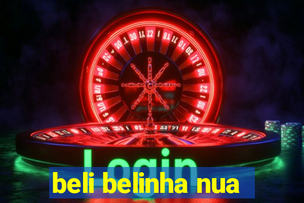 beli belinha nua