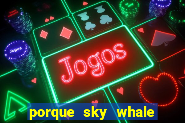 porque sky whale saiu da play store