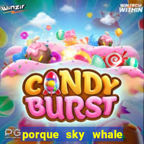 porque sky whale saiu da play store