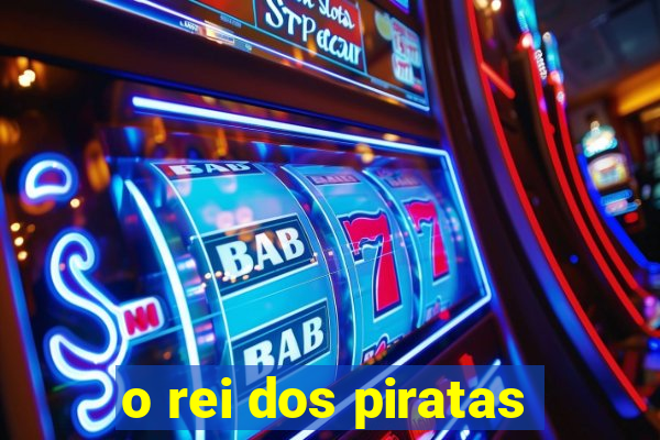 o rei dos piratas