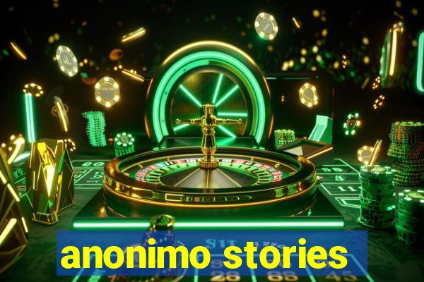 anonimo stories