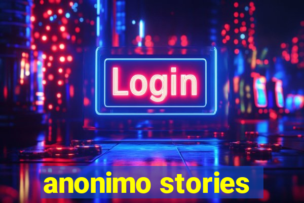 anonimo stories