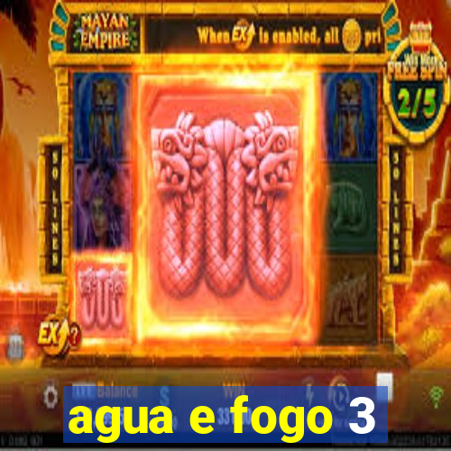 agua e fogo 3