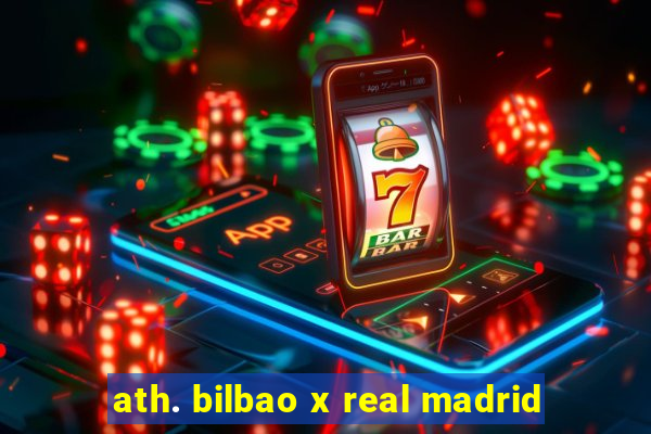 ath. bilbao x real madrid