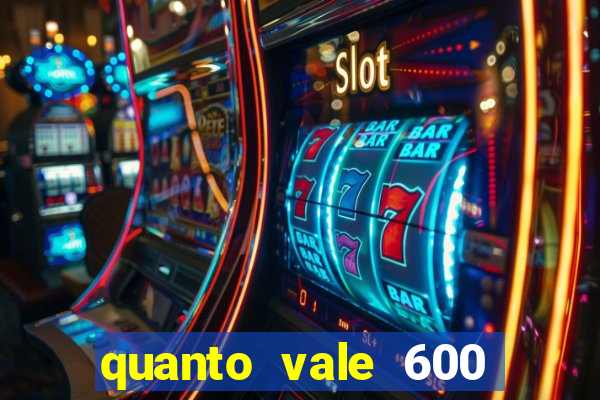 quanto vale 600 mil cruzeiros em reais