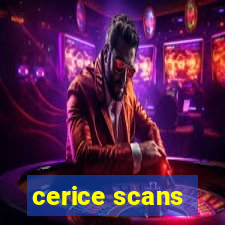 cerice scans