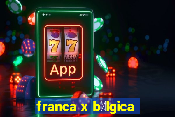 franca x b茅lgica