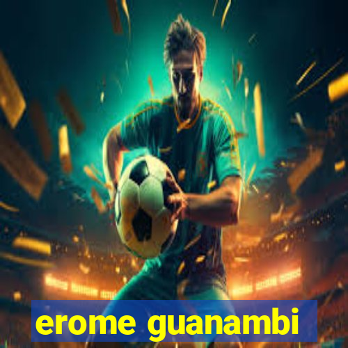 erome guanambi