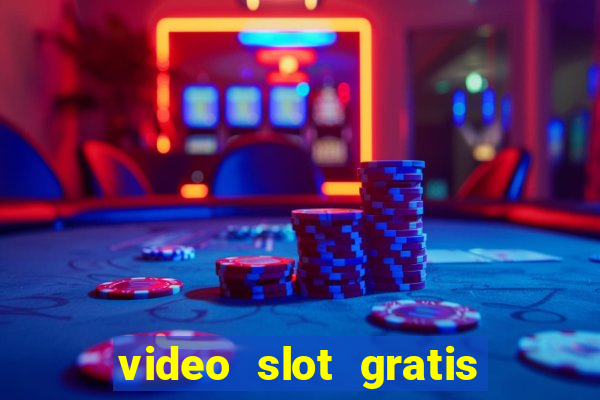 video slot gratis senza registrazione