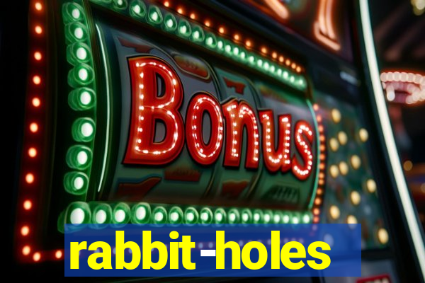 rabbit-holes