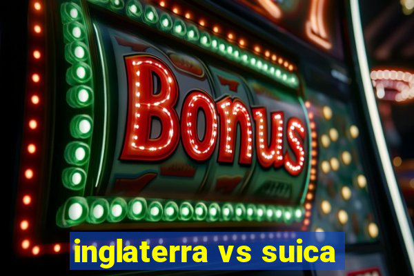 inglaterra vs suica